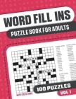Word Fill Ins Puzzle Book for Adults: Fill in Puzzle Book with 100 Puzzles for Adults. Seniors and all Puzzle Book Fans - Vol 1 By Visupuzzle Books Cover Image