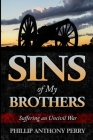 Sins of My Brothers: Suffering an Uncivil War By Phillip Anthony Perry Cover Image