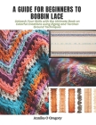A Guide for Beginners to Bobbin Lace: Unleash Your Skills with the Ultimate Book on Colorful Creations using Zigzag and Torchon Ground Techniques Cover Image