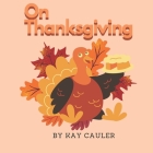 On Thanksgiving: A Book About What You Might See on Thanksgiving for Kids Cover Image