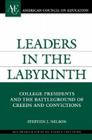 Leaders in the Labyrinth: College Presidents and the Battlegrounds of Creeds and Convictions (ACE/Praeger Series on Higher Education) By Stephen J. Nelson Cover Image