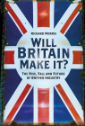 Will Britain Make it?: The Rise, Fall and Future of British Industry By Richard Morris Cover Image