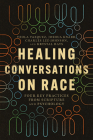 Healing Conversations on Race: Four Key Practices from Scripture and Psychology By Veola Vazquez, Joshua Knabb, Charles Lee-Johnson Cover Image