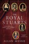 The Royal Stuarts: A History of the Family That Shaped Britain By Allan Massie Cover Image