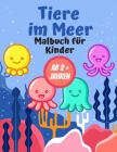 Tiere im Meer Malbuch für Kinder AB 2 + Jahren: Geschenk für Mädchen und Jungen By Kluger Tiger Cover Image