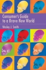 Consumer's Guide to a Brave New World By Wesley J. Smith Cover Image