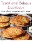 Traditional Belarus Cookbook: Best Belarus recipes to try at home Cover Image