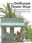 The Dollhouse Flower Book: Flowers and plants from stencilled polymer clay. Cover Image