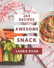 365 Awesome Snack Recipes: Let's Get Started with The Best Snack Cookbook! By Laurie Ryan Cover Image