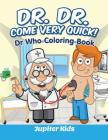 Dr. Dr. Come Very Quick!: Dr In The House Coloring Book By Jupiter Kids Cover Image