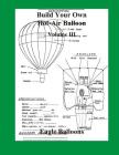 Build Your Own Hot-Air Balloon: Volume III By Robert J. Rechs, F. Marc de Piolenc (Editor), Eagle Balloons Cover Image