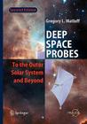 Deep Space Probes: To the Outer Solar System and Beyond By Gregory L. Matloff Cover Image