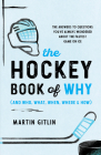 The Hockey Book of Why (and Who, What, When, Where, and How): The Answers to Questions You've Always Wondered about the Fastest Game on Ice By Martin Gitlin Cover Image