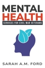 Mental Health Services for Civil War Veterans By Sarah A. M. Ford Cover Image