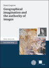 Geographical Imagination and the Authority of Images (Hettner-Lectures #9) By Denis Cosgrove Cover Image
