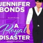 A Royal Disaster By Jennifer Bonds, Sofia Willingham (Read by) Cover Image