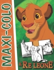 IL Re Leone - Maxi-Colo: Libro da colorare per bambini e adulti Cover Image