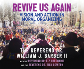 Revive Us Again: Vision and Action in Moral Organizing By William J. Barber II, Liz Theoharis, J. D. Jackson (Narrated by) Cover Image