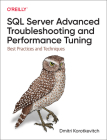 SQL Server Advanced Troubleshooting and Performance Tuning: Best Practices and Techniques By Dmitri Korotkevitch Cover Image