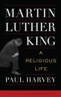 Martin Luther King: A Religious Life (Library of African American Biography) By Paul Harvey Cover Image