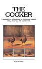 The Cocker - Containing Every Information to the Breeders and Amateurs of That Noble Bird the Game Cock (History of Cockfighting Series) By W. Sketchley Cover Image