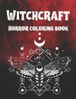 Witchcraft Horror Coloring Book: Gothic, Magical Potions, Book of Shadows, Lucifer Coloring Book Cover Image
