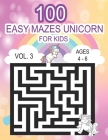 Unicorn 100 Easy Mazes for Kids Vol.3 Ages 4 - 6 Cover Image
