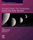Planetary Tectonism Across the Solar System: Volume 2 (Comparative Planetology #2) By Christian Klimczak (Editor), Geoffrey C. Collins (Editor), Paul K. Byrne (Editor) Cover Image
