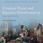 Criminal Fraud and Election Disinformation: Law and Politics By Jeremy Horder, Jonathan Johns (Read by) Cover Image