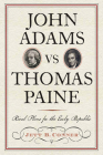 John Adams vs Thomas Paine: Rival Plans for the Early Republic (Journal of the American Revolution Books) By Jett B. Conner Cover Image