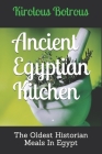 Ancient Egyptian Kitchen: The Oldest Historian Meals In Egypt By Kirolous Botrous Cover Image