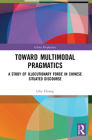 Toward Multimodal Pragmatics: A Study of Illocutionary Force in Chinese Situated Discourse (China Perspectives) Cover Image
