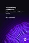 Re-Examining Psychology: Critical Perspectives and African Insights By Len T. Holdstock Cover Image