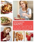 Happy Cooking: Make Every Meal Count ... Without Stressing Out: A Cookbook By Giada De Laurentiis Cover Image