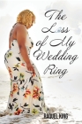 The Loss of My Wedding Ring By Raquel King Cover Image