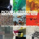 Pictures of Everything: Abstract Painting Now Cover Image