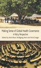 Making Sense of Global Health Governance: A Policy Perspective By Kent Buse, W. Hein (Editor), N. Drager (Editor) Cover Image