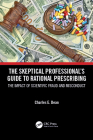 The Skeptical Professional's Guide to Rational Prescribing: The Impact of Scientific Fraud and Misconduct By Charles E. Dean Cover Image