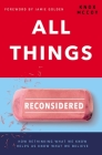 All Things Reconsidered: How Rethinking What We Know Helps Us Know What We Believe Cover Image