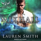 Mikhail Lib/E: A Royal Dragon Romance By Lauren Smith, Lucy Rivers (Read by) Cover Image