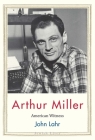 Arthur Miller: American Witness (Jewish Lives) By John Lahr Cover Image