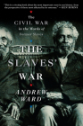 The Slaves' War: The Civil War in the Words of Former Slaves By Andrew Ward Cover Image