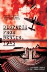 Dispatch from Berlin, 1943: The story of five journalists who risked everything By Anthony Cooper, Thorsten Perl Cover Image