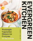 Evergreen Kitchen: Weeknight Vegetarian Dinners for Everyone By Bri Beaudoin Cover Image