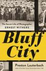Bluff City: The Secret Life of Photographer Ernest Withers By Preston Lauterbach Cover Image