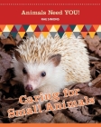 Caring for Small Animals (Animals Need YOU!) By Rae Simons Cover Image