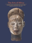 The Arts of Africa: Studying and Conserving the Collection; Virginia Museum of Fine Arts By Richard B. Woodward, Ash Duhrkoop, Ndubuisi Ezeluomba, Sheila Payaqui, Ainslie Harrison, Casey Mallinckrodt, Kathryn Brugioni Gabrielli Cover Image