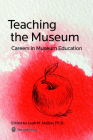 Teaching the Museum: Careers in Museum Education By Leah M. Melber (Editor) Cover Image