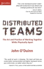Distributed Teams: The Art and Practice of Working Together While Physically Apart By John O'Duinn Cover Image