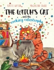 The Witch's Cat and The Cooking Catastrophe By Kirstie Watson, Magdalena Sawko Cover Image